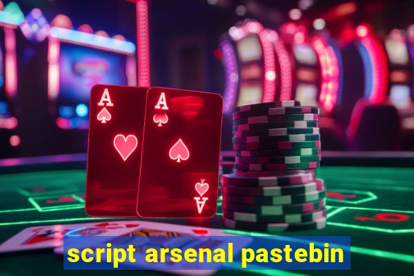 script arsenal pastebin